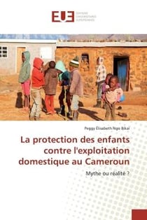La protection des enfants contre l'exploitation domestique au Cameroun : Mythe ou réalité ?