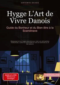 Hygge, L'Art de Vivre Danois: Guide du Bonheur et du Bien-être à la Scandinave : Découvrez le livre hygge essentiel pour créer une atmosphère chaleureuse, cultiver la convivialité et vivre en harmonie au fil des saisons