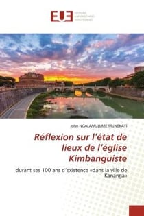 Réflexion sur l'état de lieux de l'église Kimbanguiste : durant ses 100 ans d'existence «dans la ville de Kananga»