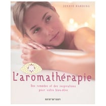 Aromathérapie - des remèdes et des inspirations pour votre bien-être