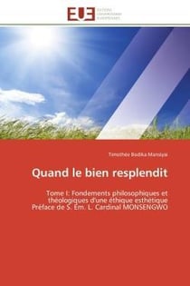 Quand le bien resplendit - tome i: fondements philosophiques et theologiques d'une ethique esthetiqu
