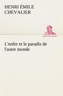 L'enfer et le paradis de l'autre monde - l enfer et le paradis de l autre monde