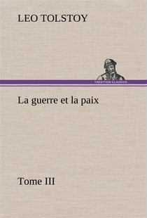 La guerre et la paix, tome iii - la guerre et la paix tome iii