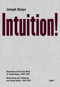 Joseph beuys : intuition! dimensions of the early work of joseph beuys, 1946-1961