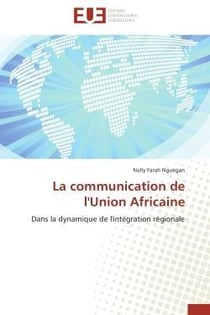 La communication de l'union africaine - dans la dynamique de l'integration regionale