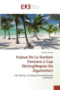 Enjeux De La Gestion Fonciere a Cap Skiring(Region De Ziguinchor) : Cap Skiring, Un Espace Economique De Convoitise