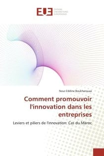 Comment promouvoir l'innovation dans les entreprises : Leviers et piliers de l'innovation: Cas du Maroc