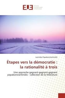 Étapes vers la démocratie : la rationalité à trois : Une approche gagnant-gagnant-gagnant papakonstantinidis - collection de la littérature
