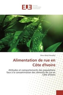 Alimentation de rue en cote d'Ivoire : Attitudes et comportements des populations face A la consommation des aliments de rue en CI