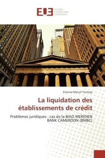 La liquidation des etablissements de credit : problèmes juridiques : cas de la BIAO MeRIDIeN BANK CAMeROON (BMBC)