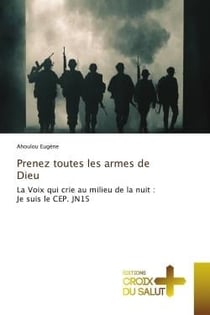 Prenez toutes les armes de Dieu : La Voix qui crie au milieu de la nuit : Je suis le CEP. JN15