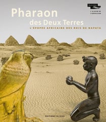 Pharaon des Deux Terres : l'épopée africaine des rois de Napata (album de l'exposition)