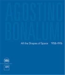 Agostino bonalumi - all the shapes of space 1958-1976