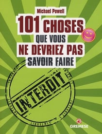 101 choses que vous ne devriez pas savoir faire