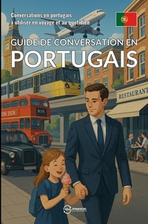 Guide de conversation en portugais : Conversations en portugais à utiliser en voyage et au quotidien