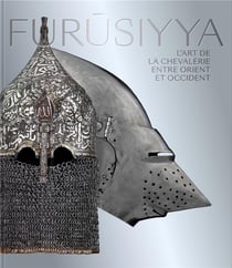 Furusiyya - l'art de la chevallerie entre Orient et Occident