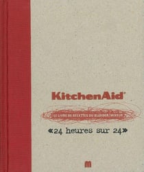KIitchenAid - le livre de recettes du blender mixeur « 24 heures sur 24 »