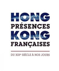 Hong Kong, présences françaises - du XIXe siècle à nos jours