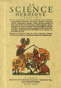 La science héroïque, traitant de la noblesse, de l'origine des armes, de leurs blasons et symboles
