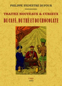 Traitez nouveaux et curieux du café, du thé et du chocolate