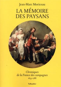 La mémoire des paysans : chroniques de la France des campagnes 1653-1788