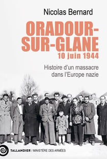 Oradour-sur-Glane, 10 juin 1944 : Histoire d'un massacre dans l'Europe nazie