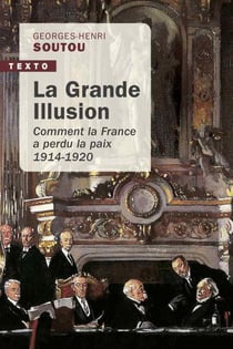 La grande illusion - comment la France a perdu la paix, 1914-1920