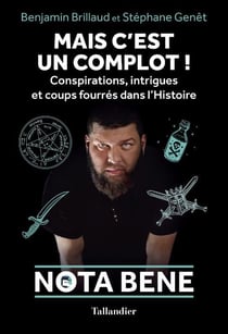 Mais c'est un complot ! conspirations, intrigues et coups fourré dans l'histoire