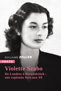 Violette Szabo : De Londres à Ravensbrück : une espionne face aux SS