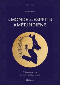 Le monde des esprits amérindiens - à la découverte de votre animal totem
