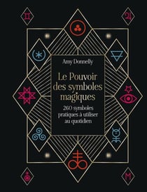 Le Pouvoir des symboles magiques : 260 symboles pratiques à utiliser au quotidien