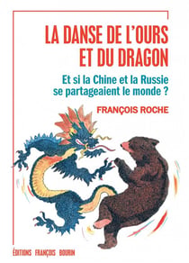 La danse de l'ours et du dragon - et si la chine et la russie se partageaient le monde ?