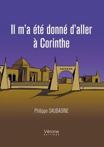 Il m'a été donné d'aller à Corinthe Tome 1