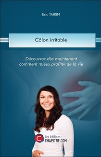 Colon irritable - decouvrez dès maintenant comment mieux profiter de la vie