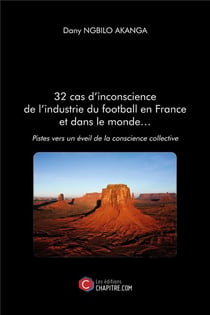 32 cas d'inconscience de l'industrie du football en France et dans le monde... - pistes vers un éveil de la conscience collective
