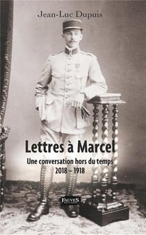 Lettres à Marcel -  une conversation hors du temps, 2018 - 1918