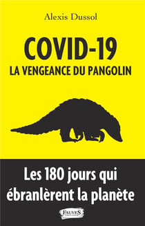 Covid-19,  la vengeance du pangolin - les 180 jours qui ébranlèrent la planète