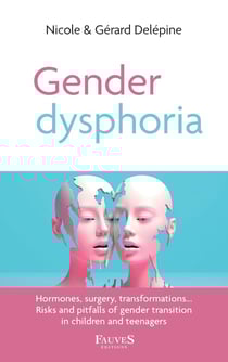 Gender dysphoria : hormones, surgery, transformations risks and pitfalls of gender transition in children and teenagers