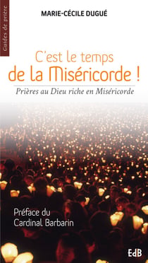C'est le temps de la miséricorde ! - prière au Dieu riche en miséricorde