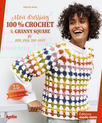 Mon dressing 100% crochet & granny square : Jupe, pull, top, gilet