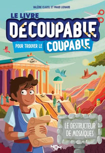 Le livre découpable pour trouver le coupable : le destructeur de mosaïques