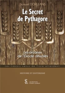 LE SECRET DE PYTHAGORE LES ARCANES DE L’EXODE DEVOILEES