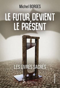 LE FUTUR DEVIENT PRESENT LES LIVRES SACRES