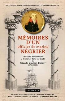 Mémoires d'un officier de marine négrier - histoire des services à la mer et dans les ports de Claude-Vincent Polony (1756-1828)