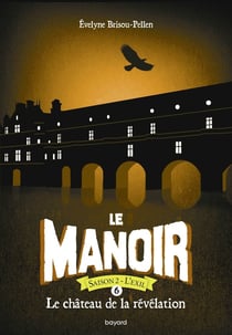 Le manoir - saison 2 - l'exil Tome 6 : le château de la révélation
