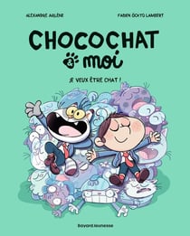 Chocochat & moi Tome 2 : Je veux être chat !