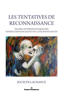 Les tentatives de reconnaissance : figures anthropologiques des interactionssociales et de la validation de soi