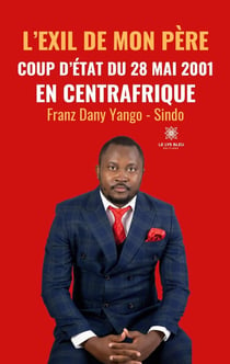 L'exil de mon père : coup d'État du 28 mai 2001 en Centrafrique