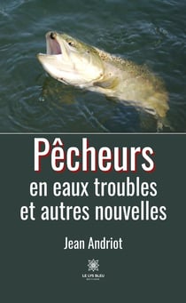 Pêcheurs en eaux troubles et autres nouvelles