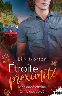 Étroite proximité Tome 3 : mon ex déterminé (à me récupérer)